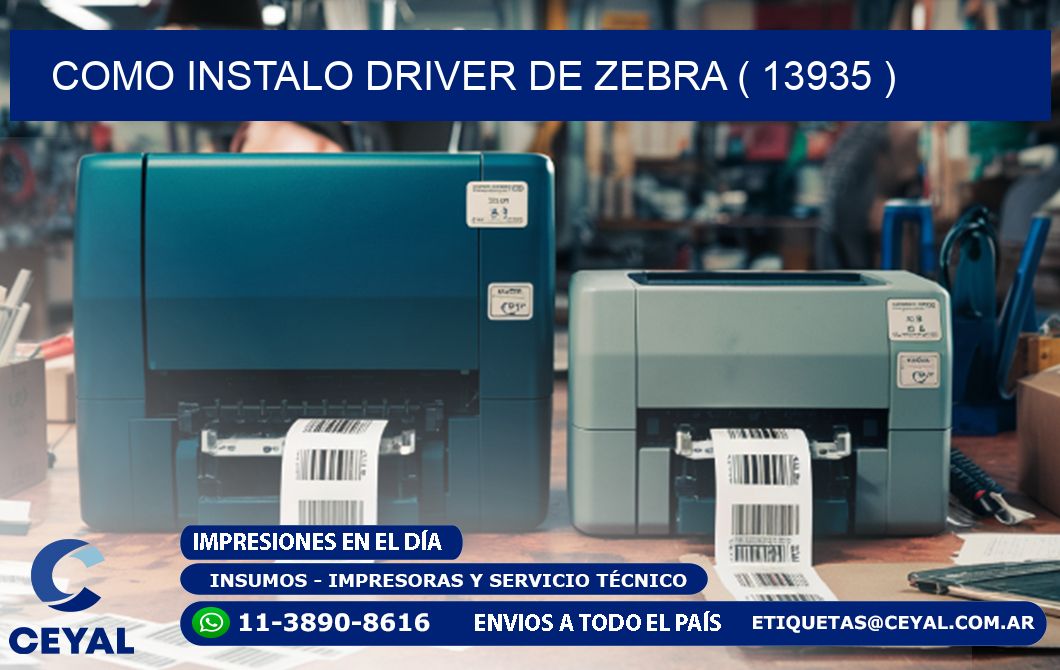 COMO INSTALO DRIVER DE ZEBRA ( 13935 )