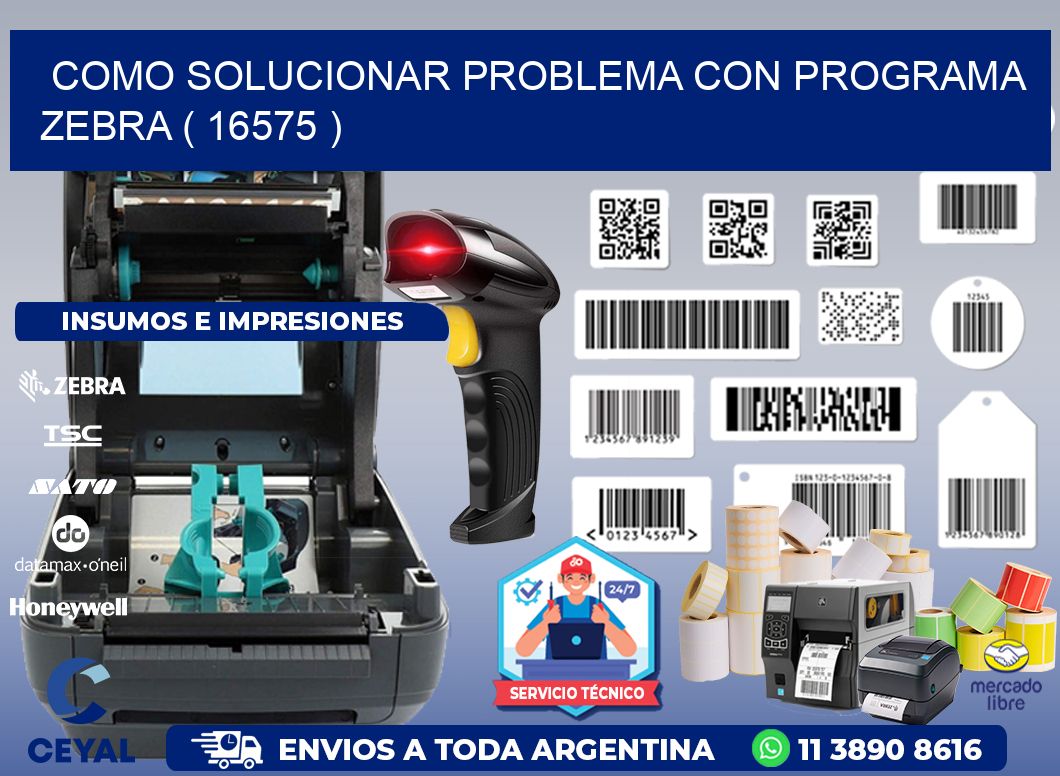 COMO SOLUCIONAR PROBLEMA CON PROGRAMA ZEBRA ( 16575 )