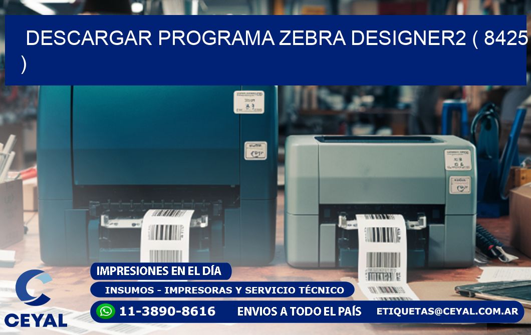 DESCARGAR PROGRAMA ZEBRA DESIGNER2 ( 8425 )