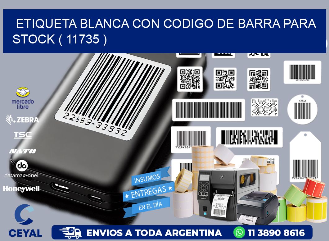 ETIQUETA BLANCA CON CODIGO DE BARRA PARA STOCK ( 11735 )