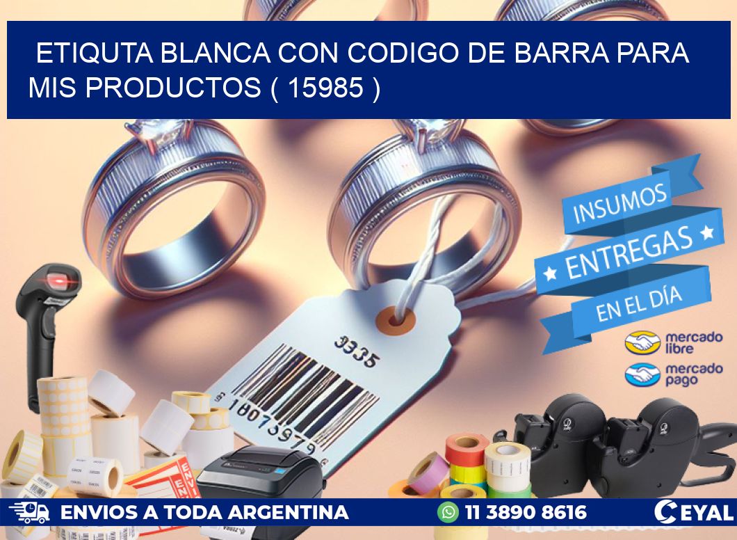 ETIQUTA BLANCA CON CODIGO DE BARRA PARA MIS PRODUCTOS ( 15985 )