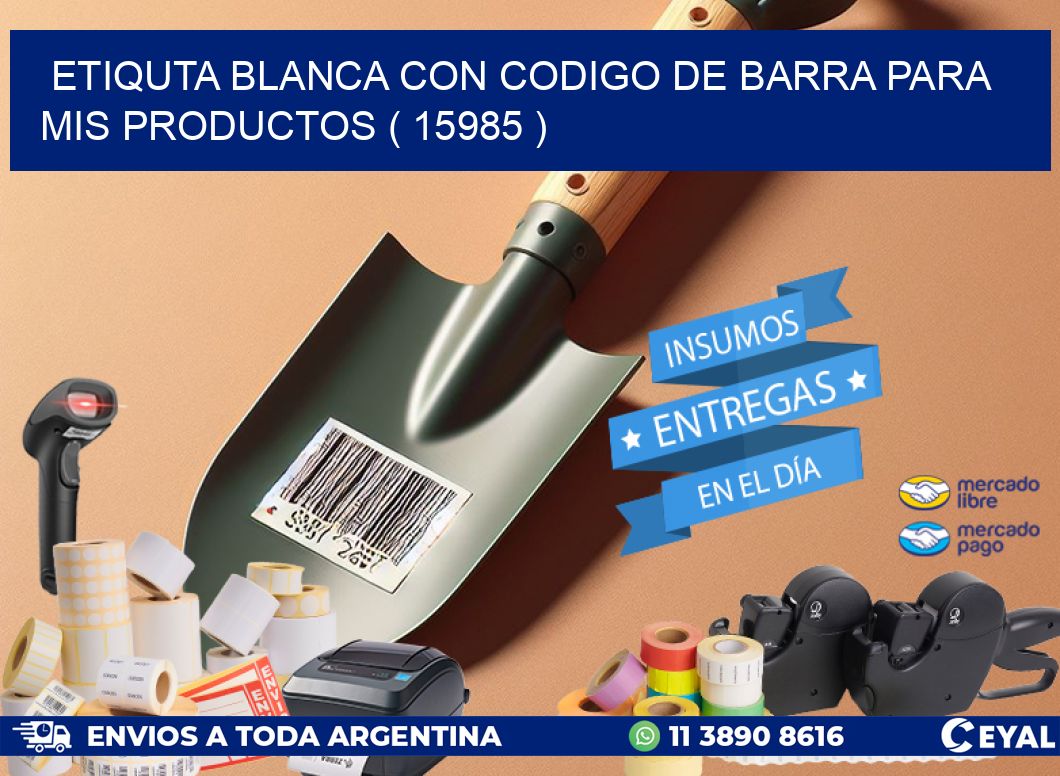 ETIQUTA BLANCA CON CODIGO DE BARRA PARA MIS PRODUCTOS ( 15985 )
