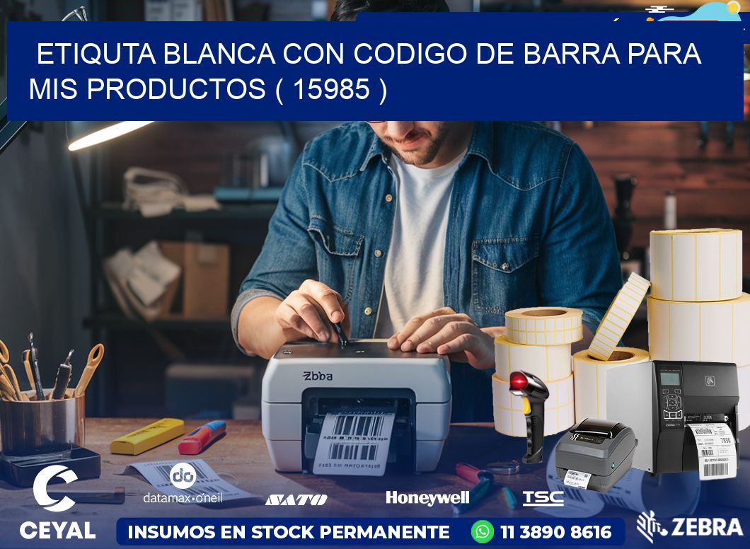 ETIQUTA BLANCA CON CODIGO DE BARRA PARA MIS PRODUCTOS ( 15985 )
