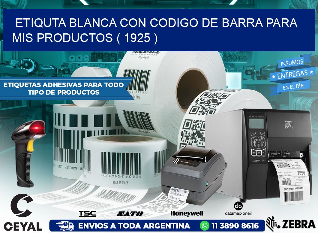 ETIQUTA BLANCA CON CODIGO DE BARRA PARA MIS PRODUCTOS ( 1925 )