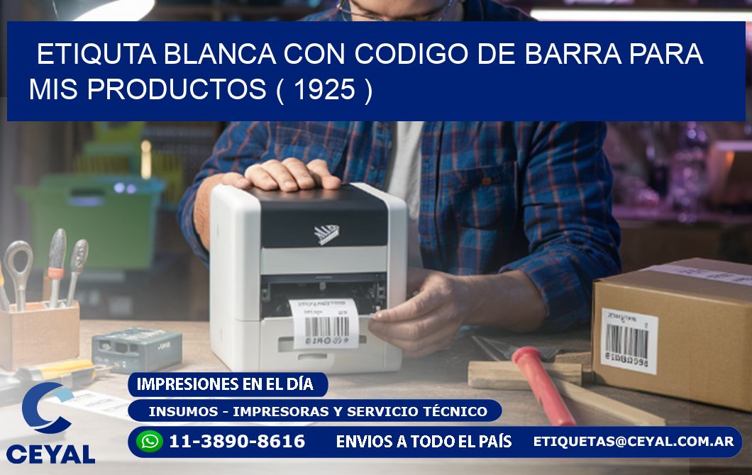 ETIQUTA BLANCA CON CODIGO DE BARRA PARA MIS PRODUCTOS ( 1925 )