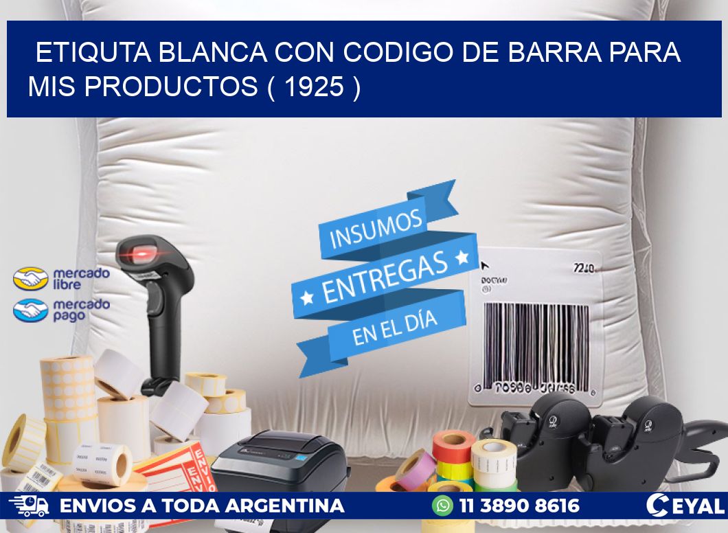 ETIQUTA BLANCA CON CODIGO DE BARRA PARA MIS PRODUCTOS ( 1925 )