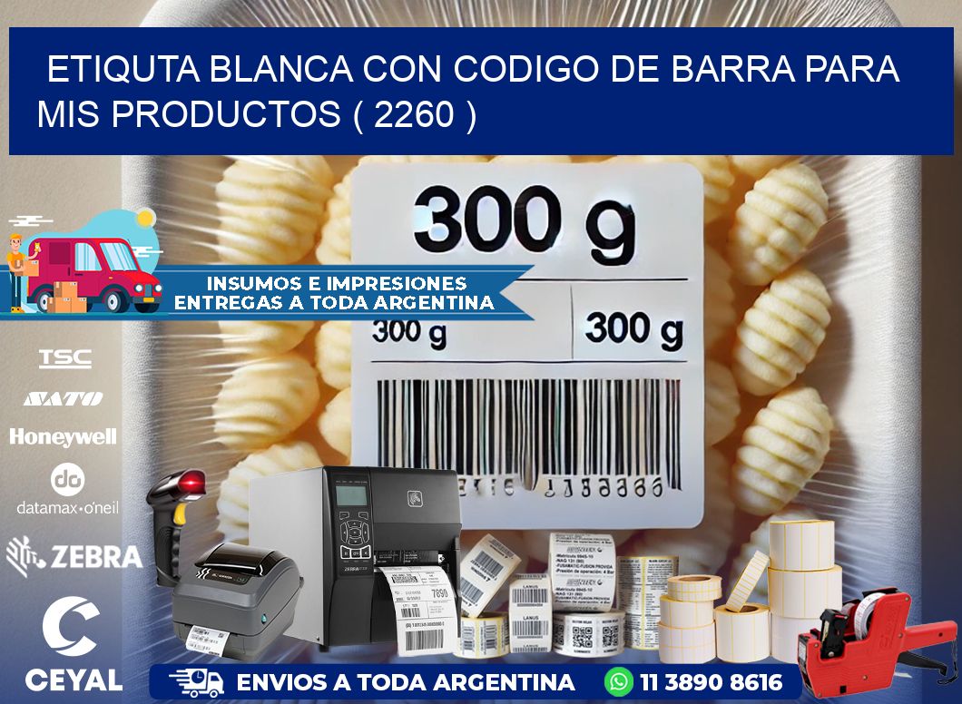 ETIQUTA BLANCA CON CODIGO DE BARRA PARA MIS PRODUCTOS ( 2260 )