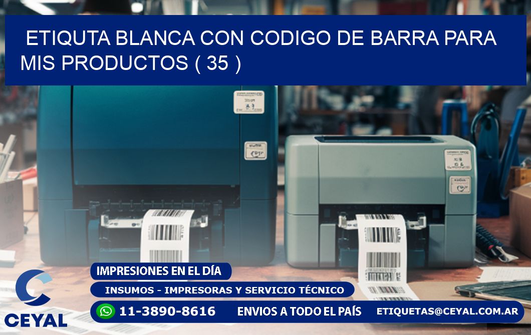 ETIQUTA BLANCA CON CODIGO DE BARRA PARA MIS PRODUCTOS ( 35 )