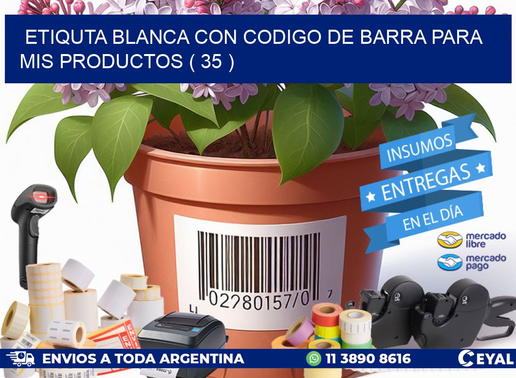 ETIQUTA BLANCA CON CODIGO DE BARRA PARA MIS PRODUCTOS ( 35 )