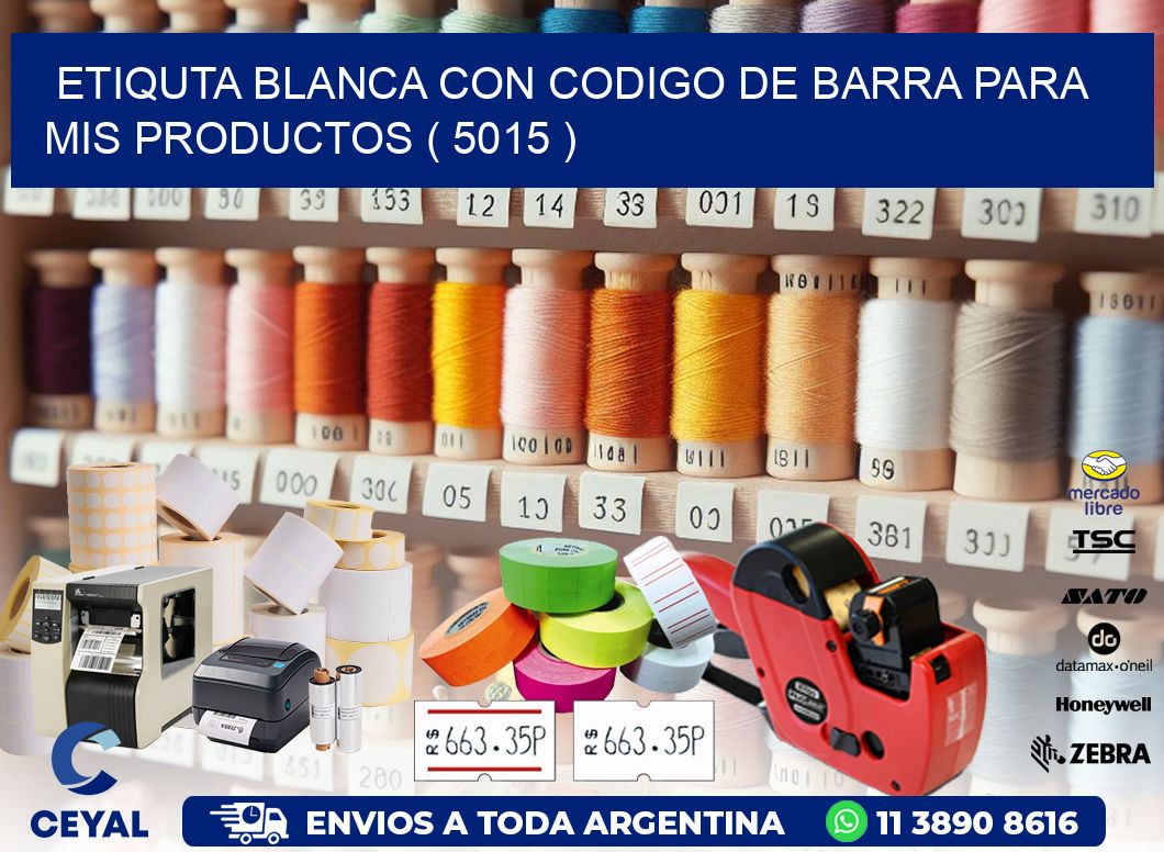 ETIQUTA BLANCA CON CODIGO DE BARRA PARA MIS PRODUCTOS ( 5015 )