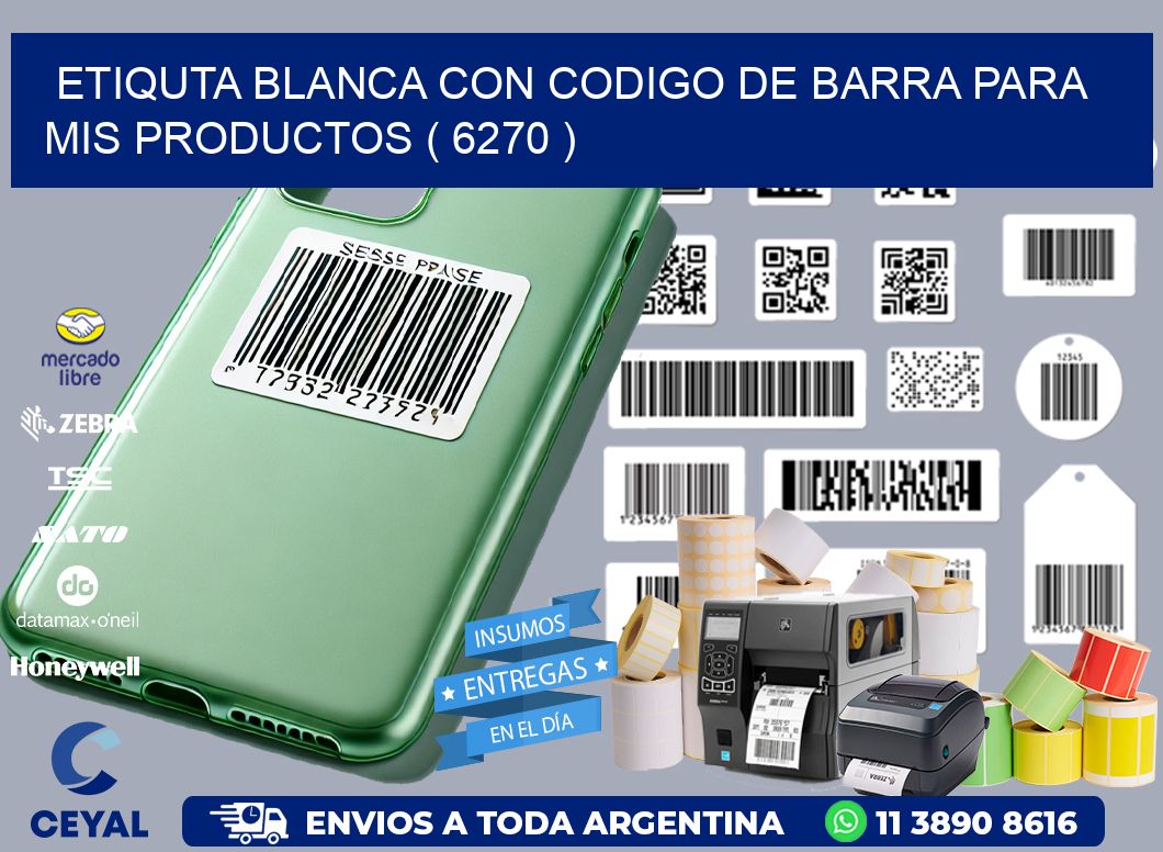 ETIQUTA BLANCA CON CODIGO DE BARRA PARA MIS PRODUCTOS ( 6270 )