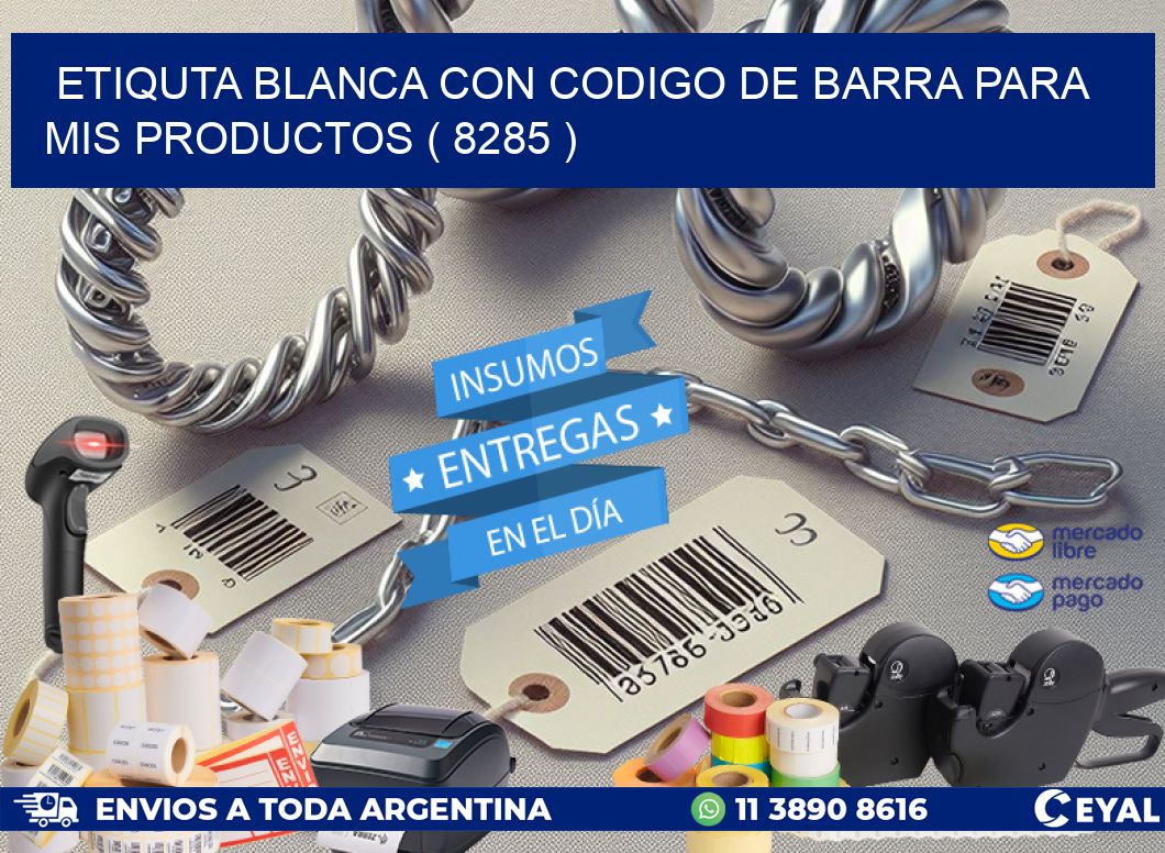 ETIQUTA BLANCA CON CODIGO DE BARRA PARA MIS PRODUCTOS ( 8285 )