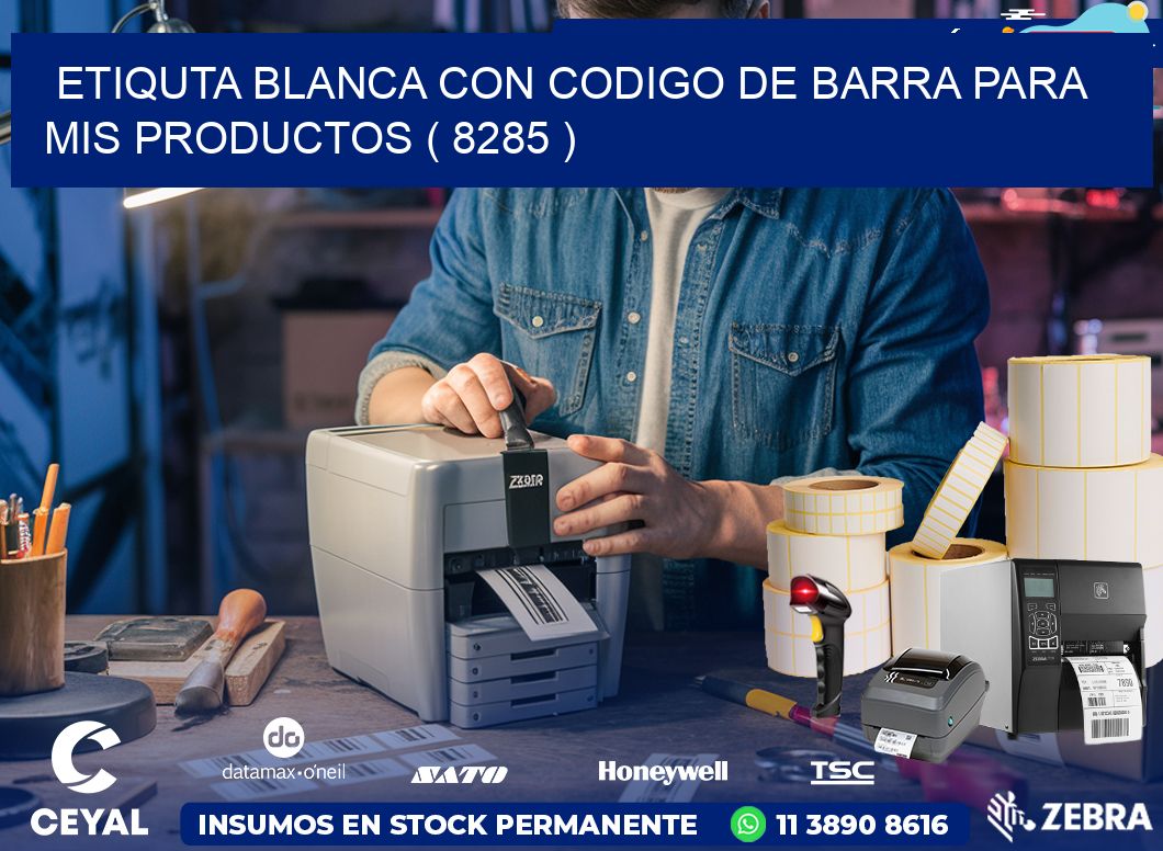 ETIQUTA BLANCA CON CODIGO DE BARRA PARA MIS PRODUCTOS ( 8285 )