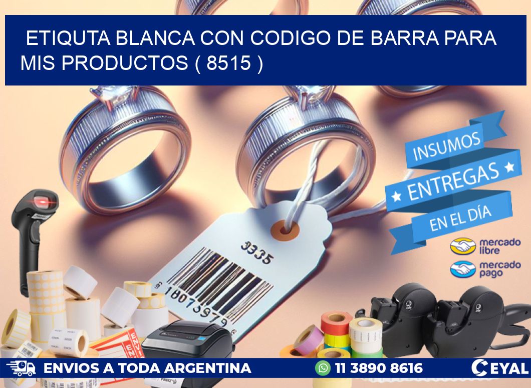 ETIQUTA BLANCA CON CODIGO DE BARRA PARA MIS PRODUCTOS ( 8515 )