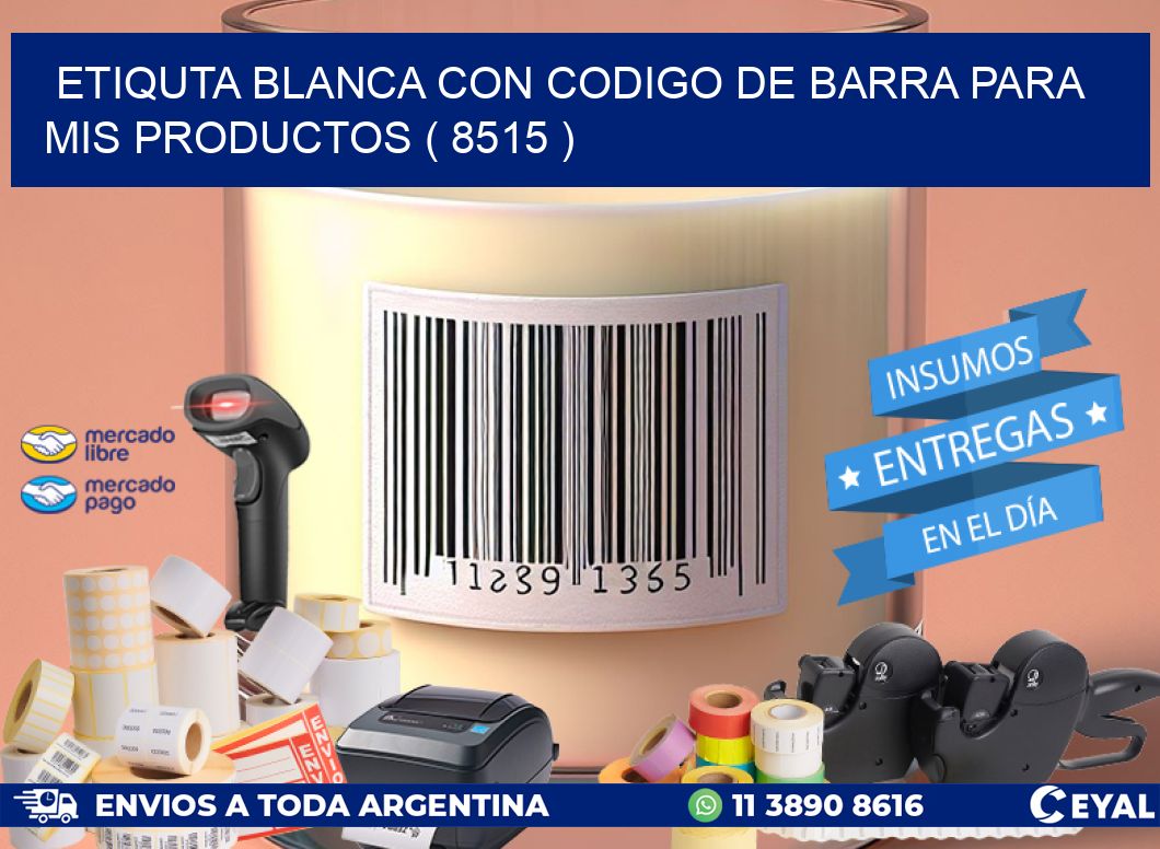 ETIQUTA BLANCA CON CODIGO DE BARRA PARA MIS PRODUCTOS ( 8515 )