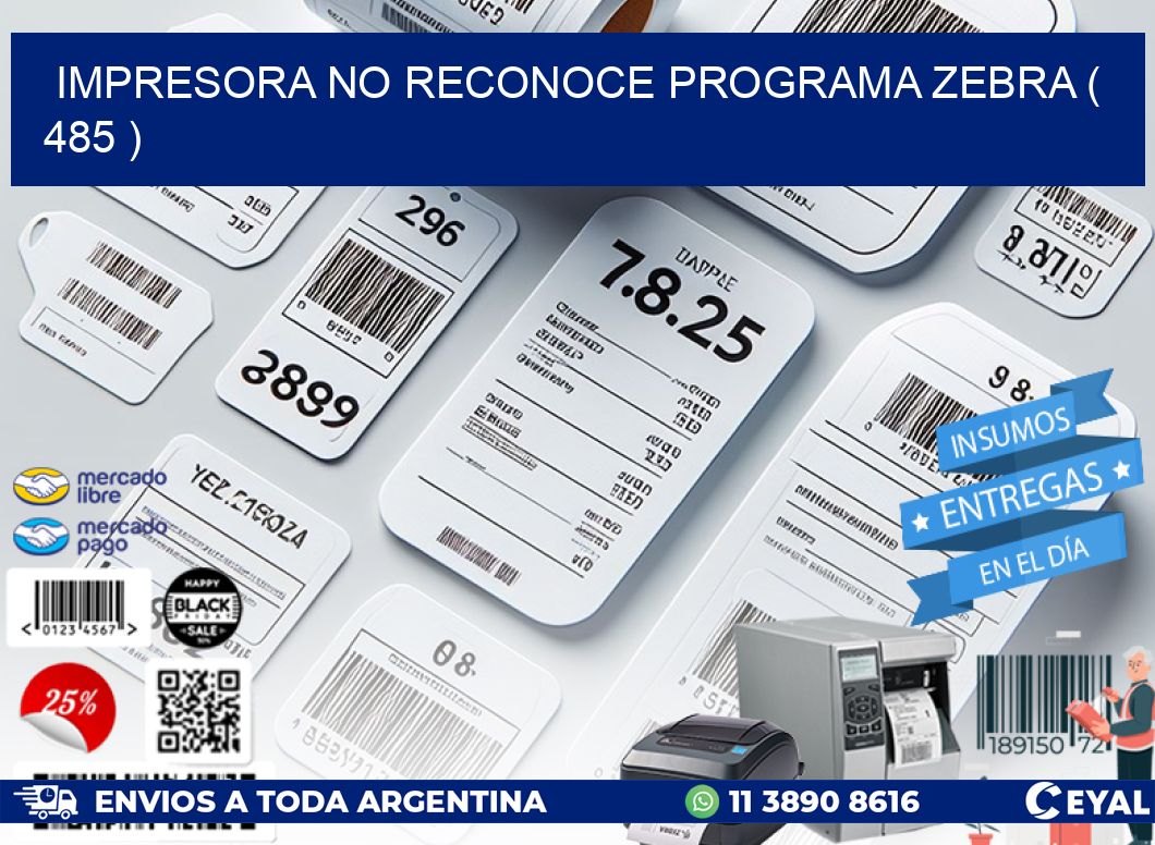 IMPRESORA NO RECONOCE PROGRAMA ZEBRA ( 485 )