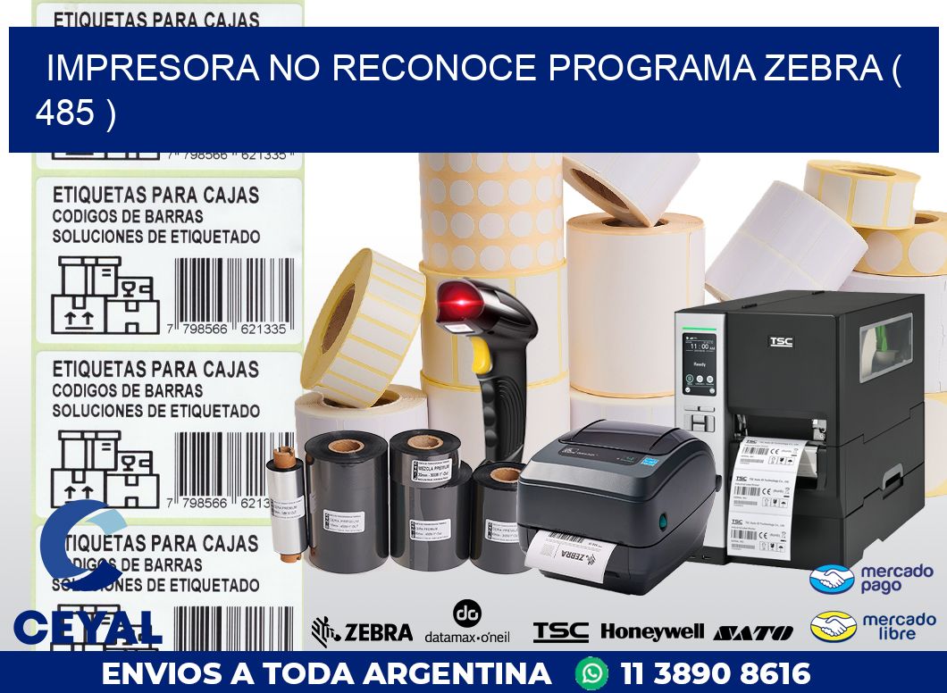 IMPRESORA NO RECONOCE PROGRAMA ZEBRA ( 485 )