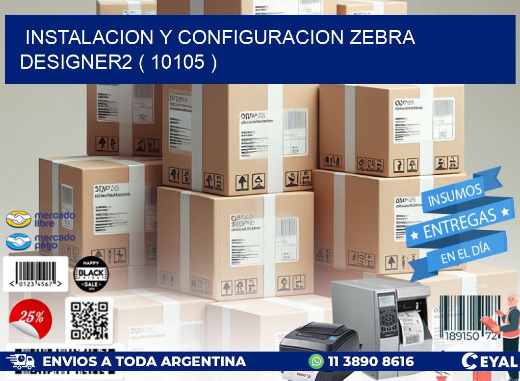 INSTALACION Y CONFIGURACION ZEBRA DESIGNER2 ( 10105 )