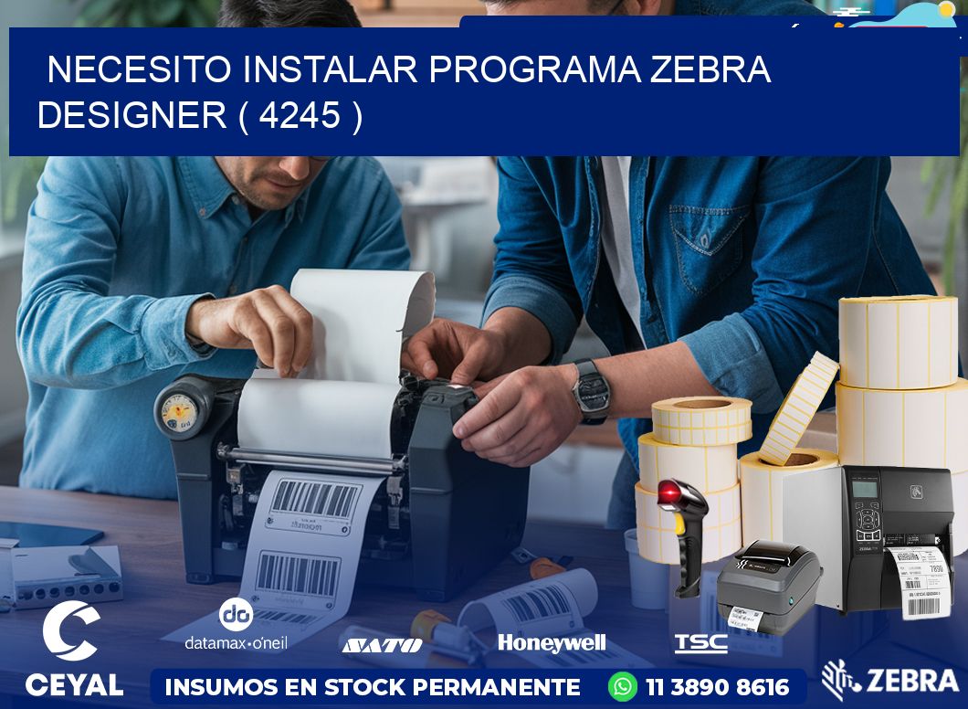 NECESITO INSTALAR PROGRAMA ZEBRA DESIGNER ( 4245 )