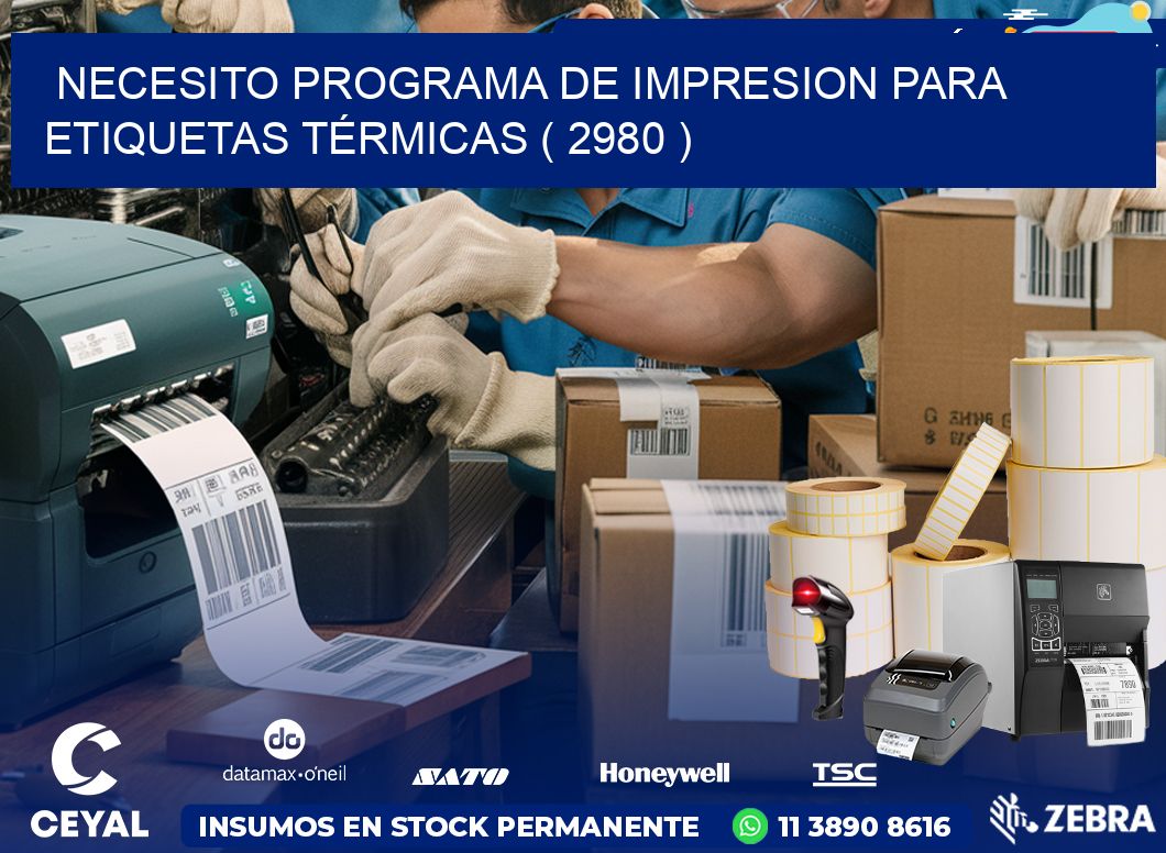 NECESITO PROGRAMA DE IMPRESION PARA ETIQUETAS TÉRMICAS ( 2980 )