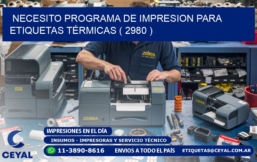 NECESITO PROGRAMA DE IMPRESION PARA ETIQUETAS TÉRMICAS ( 2980 )