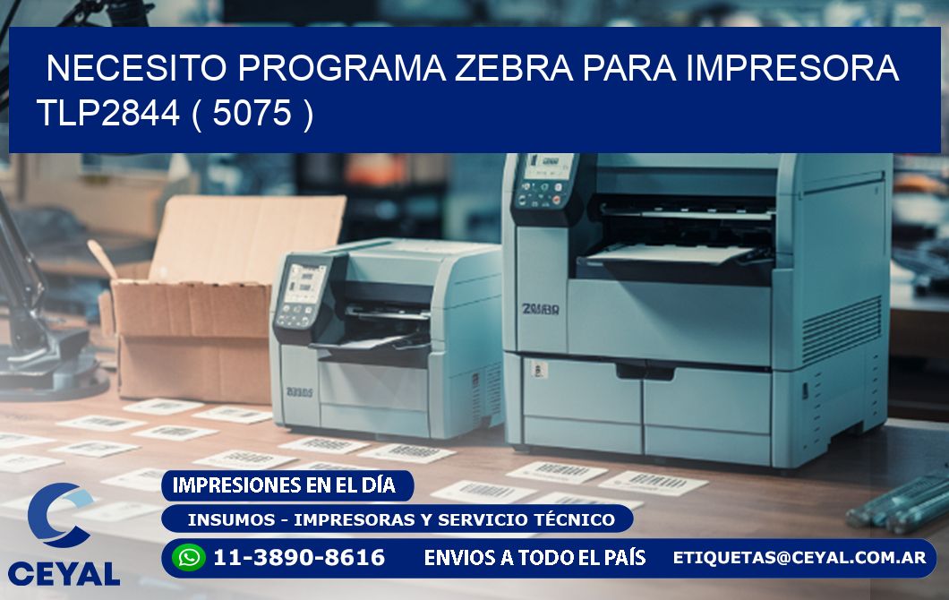 NECESITO PROGRAMA ZEBRA PARA IMPRESORA TLP2844 ( 5075 )