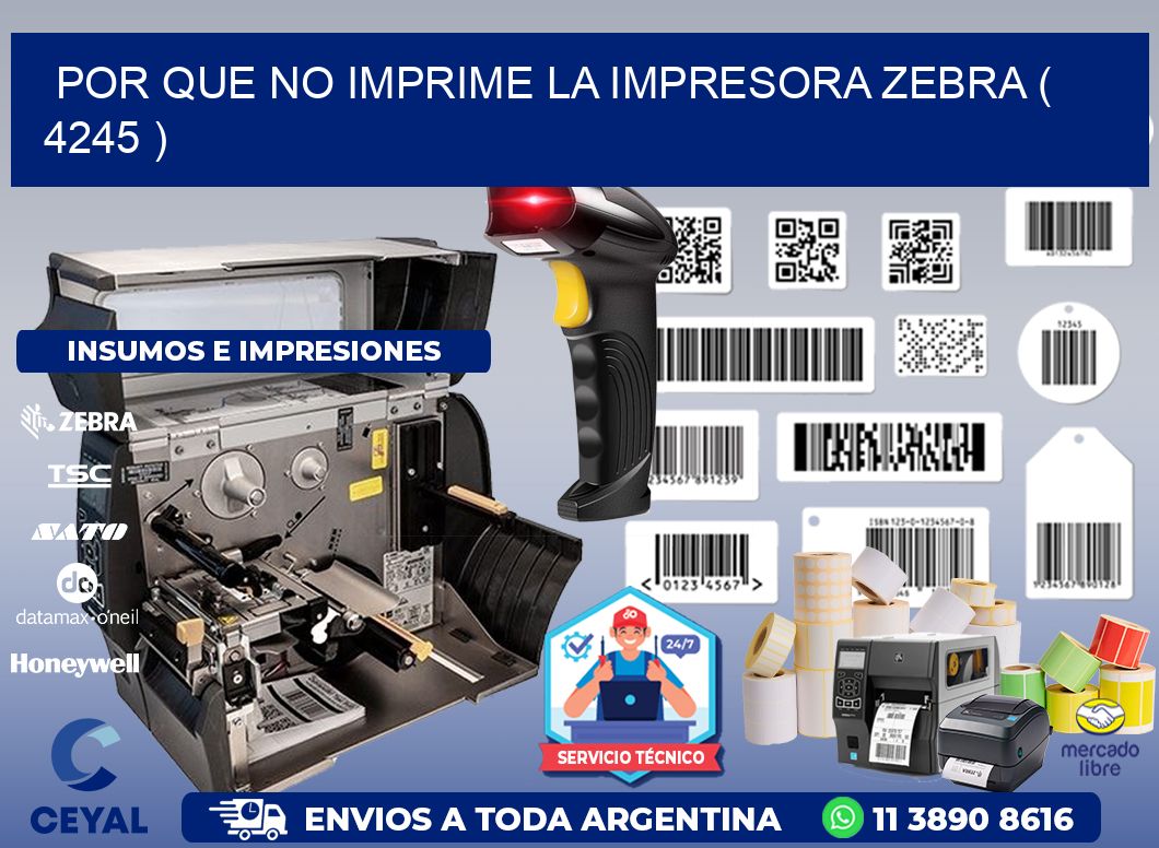 POR QUE NO IMPRIME LA IMPRESORA ZEBRA ( 4245 )
