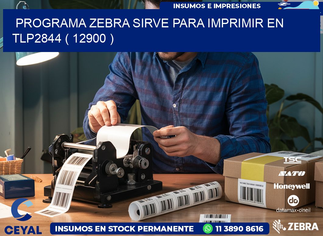 PROGRAMA ZEBRA SIRVE PARA IMPRIMIR EN TLP2844 ( 12900 )