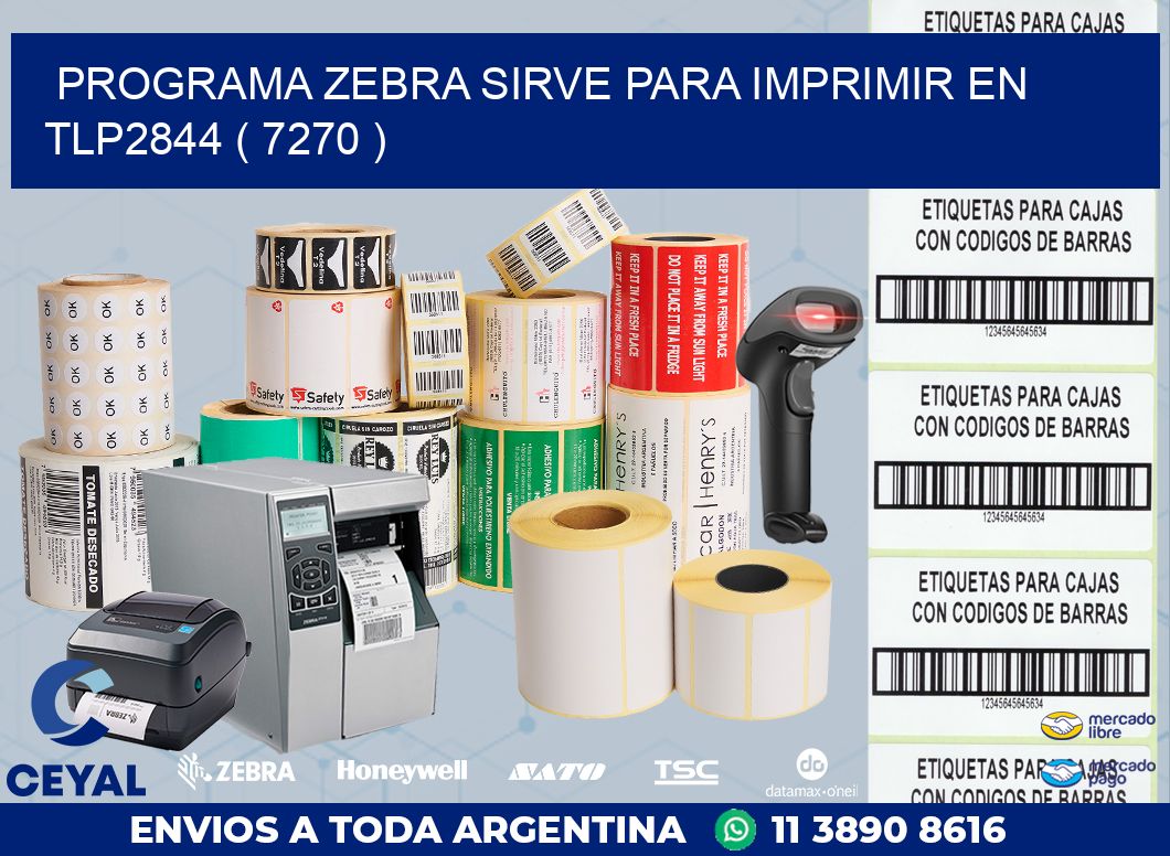 PROGRAMA ZEBRA SIRVE PARA IMPRIMIR EN TLP2844 ( 7270 )