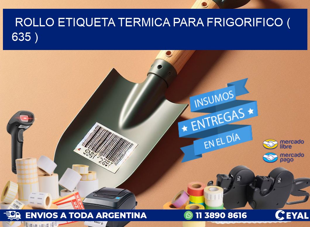 ROLLO ETIQUETA TERMICA PARA FRIGORIFICO ( 635 )
