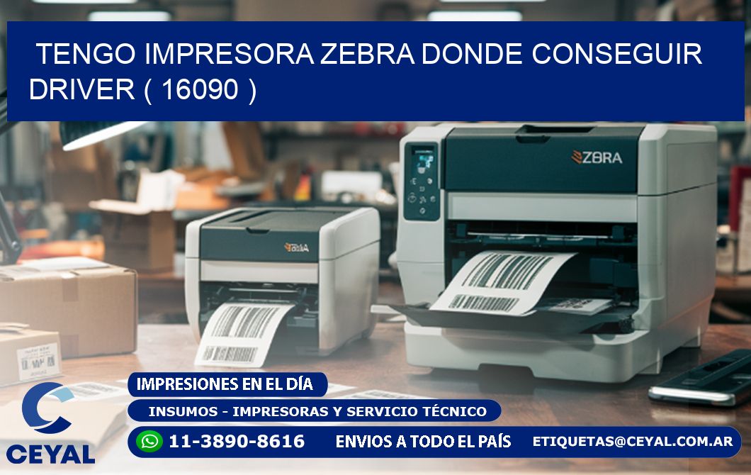 TENGO IMPRESORA ZEBRA DONDE CONSEGUIR DRIVER ( 16090 )