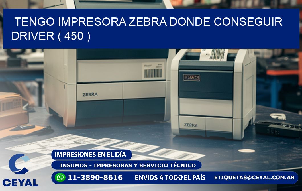 TENGO IMPRESORA ZEBRA DONDE CONSEGUIR DRIVER ( 450 )