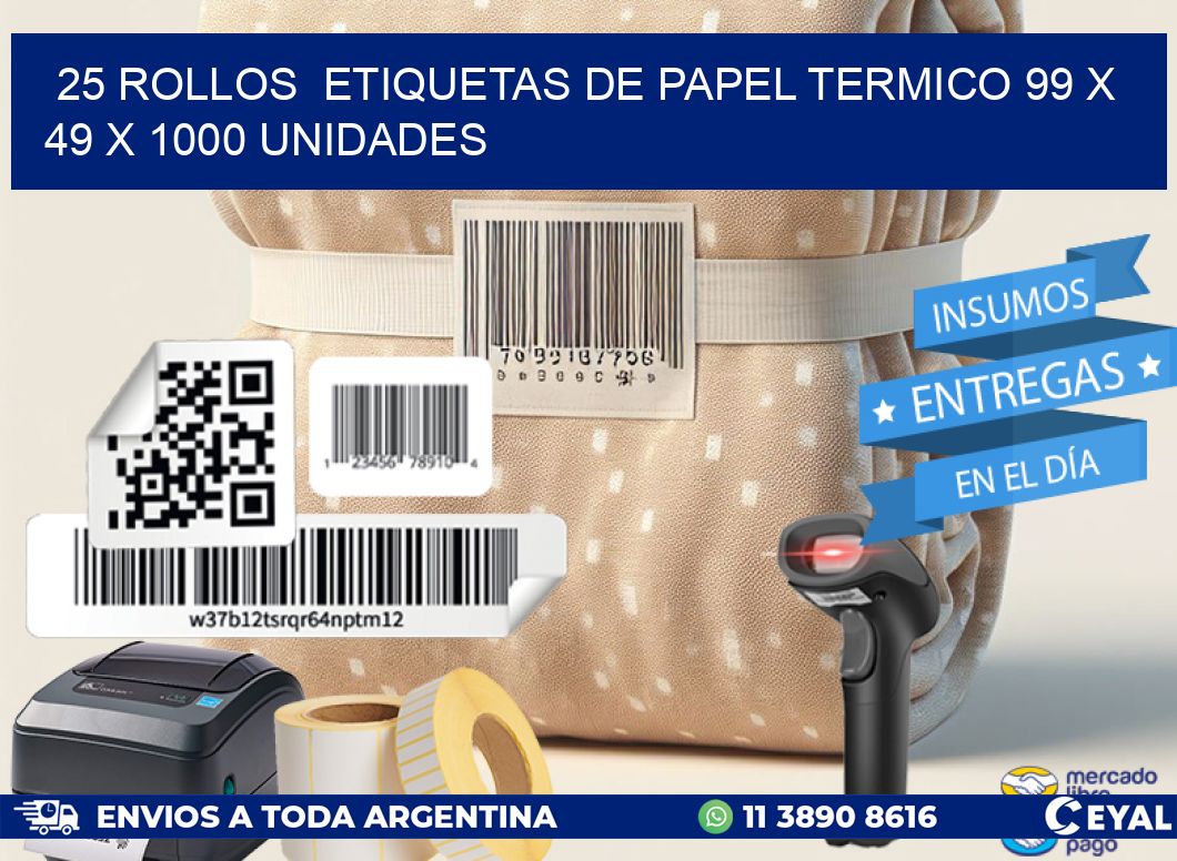 25 ROLLOS  ETIQUETAS DE PAPEL TERMICO 99 x 49 X 1000 UNIDADES