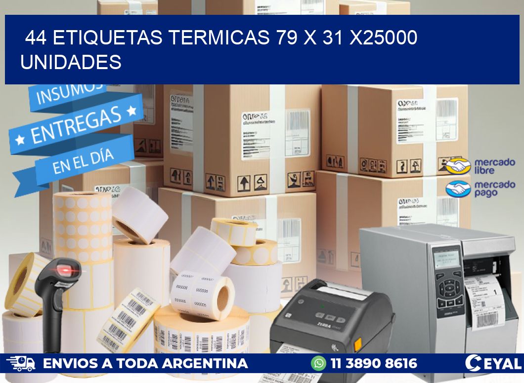 44 ETIQUETAS TERMICAS 79 x 31 X25000 UNIDADES