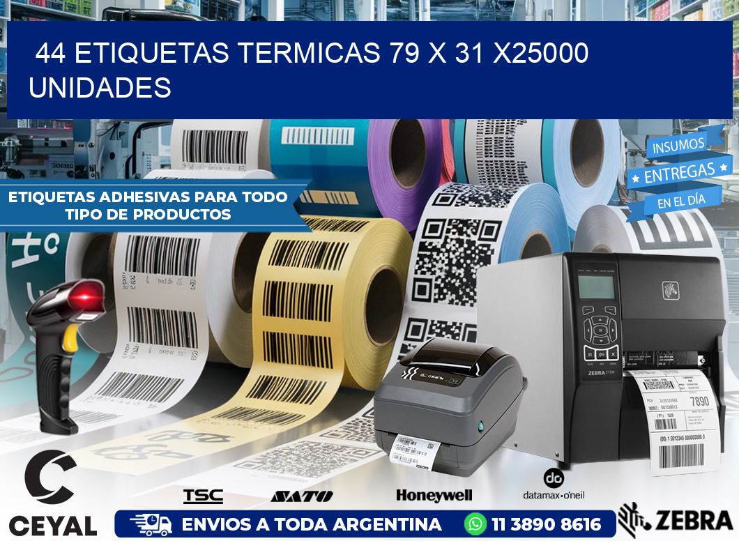 44 ETIQUETAS TERMICAS 79 x 31 X25000 UNIDADES