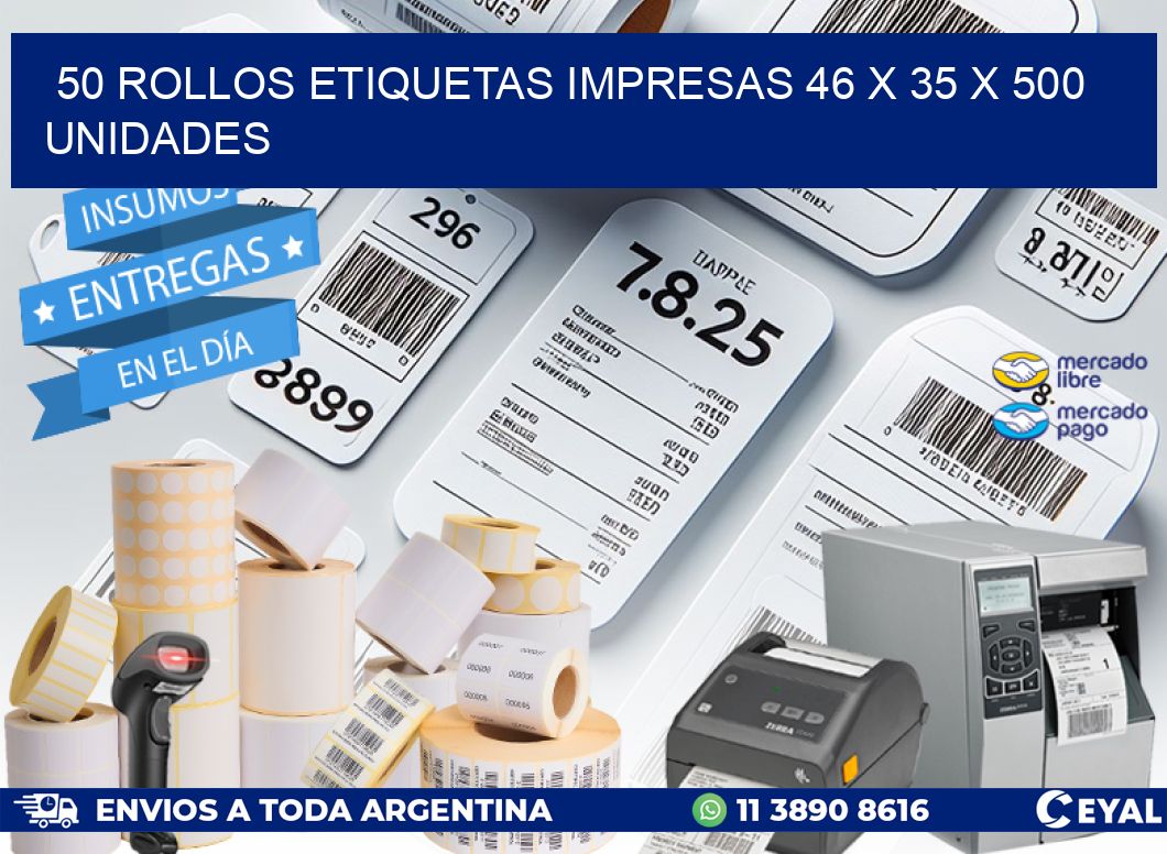 50 ROLLOS ETIQUETAS IMPRESAS 46 x 35 X 500 UNIDADES