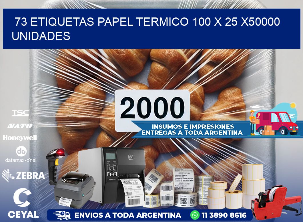 73 ETIQUETAS PAPEL TERMICO 100 x 25 X50000 UNIDADES