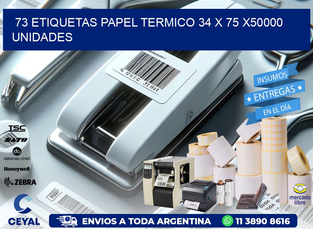 73 ETIQUETAS PAPEL TERMICO 34 x 75 X50000 UNIDADES
