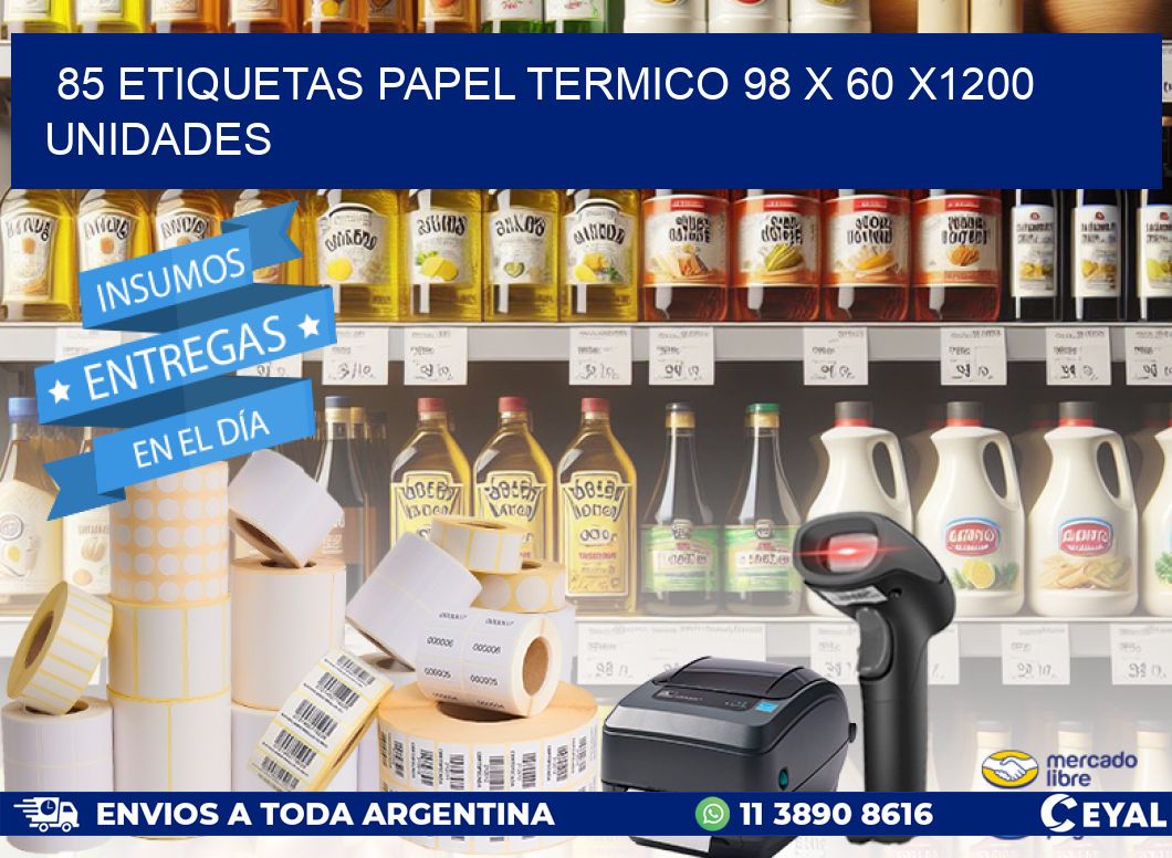 85 ETIQUETAS PAPEL TERMICO 98 x 60 X1200 UNIDADES