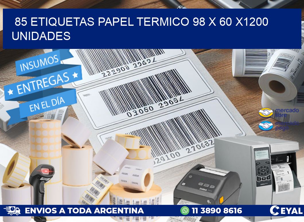 85 ETIQUETAS PAPEL TERMICO 98 x 60 X1200 UNIDADES