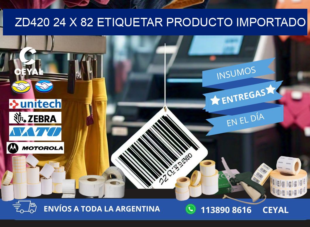 ZD420 24 x 82 ETIQUETAR PRODUCTO IMPORTADO