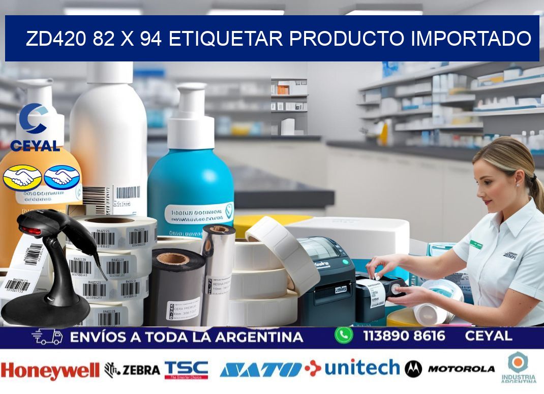 ZD420 82 x 94 ETIQUETAR PRODUCTO IMPORTADO