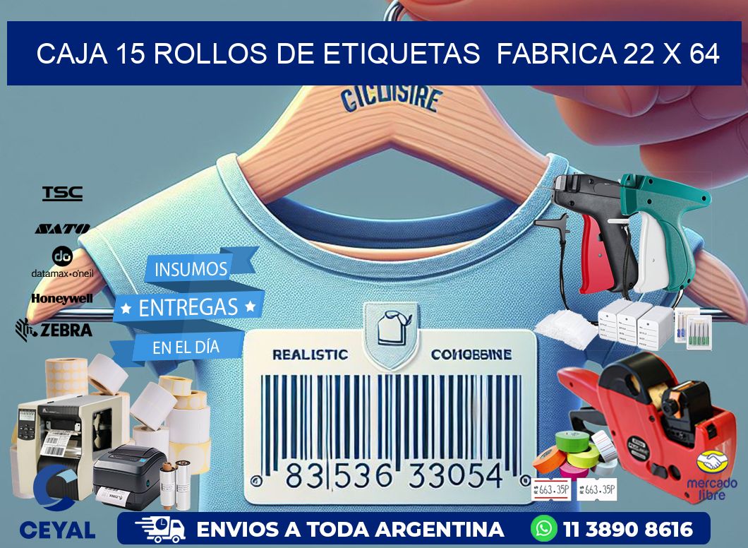 CAJA 15 ROLLOS DE ETIQUETAS  FABRICA 22 x 64