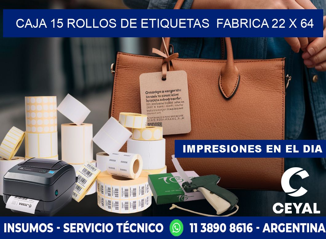 CAJA 15 ROLLOS DE ETIQUETAS  FABRICA 22 x 64