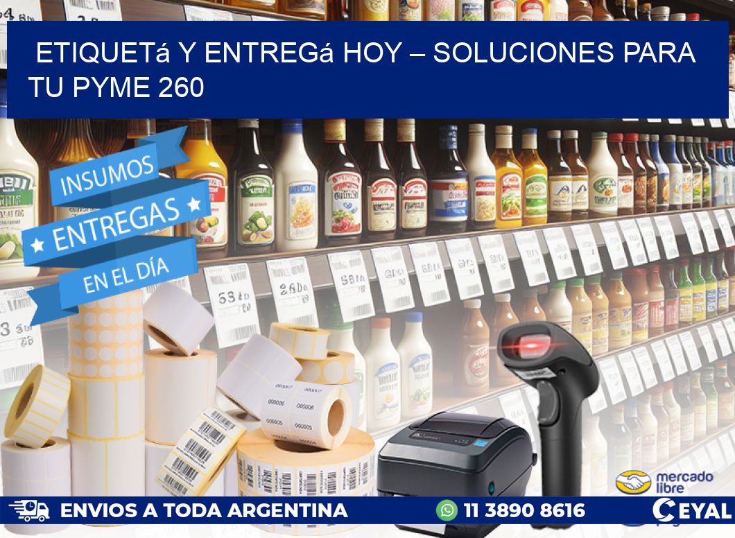 Etiquetá y Entregá Hoy – Soluciones para tu Pyme 260