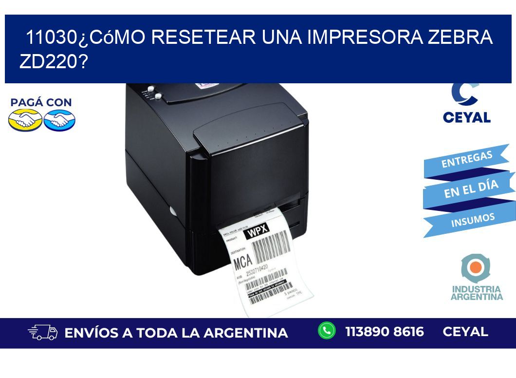 11030¿Cómo resetear una impresora Zebra ZD220?