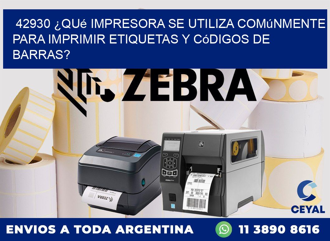 42930 ¿Qué impresora se utiliza comúnmente para imprimir etiquetas y códigos de barras?