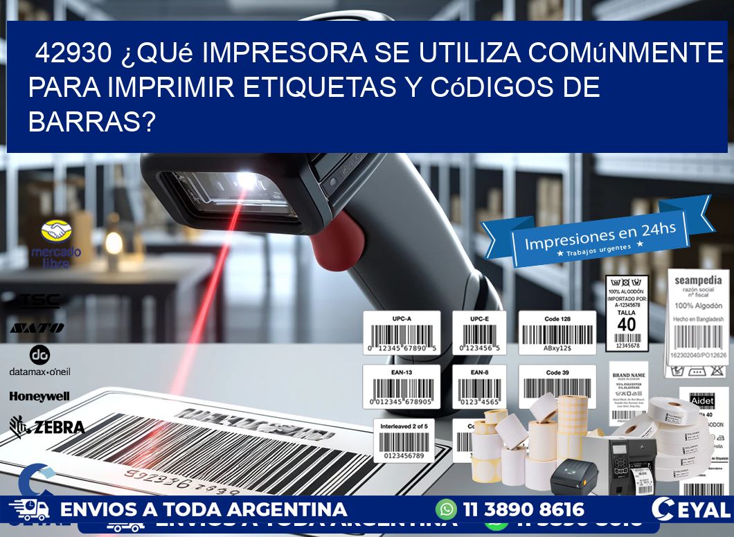 42930 ¿Qué impresora se utiliza comúnmente para imprimir etiquetas y códigos de barras?