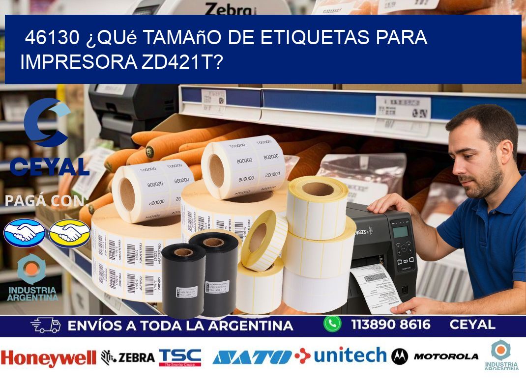 46130 ¿Qué tamaño de etiquetas para  impresora zd421t?