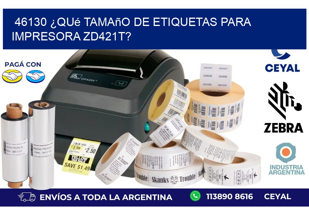 46130 ¿Qué tamaño de etiquetas para  impresora zd421t?